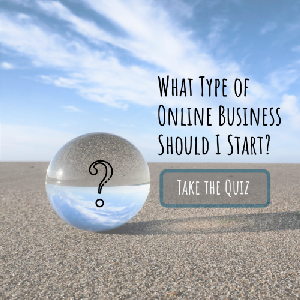 Click here to take the quiz and find out what type of online business is right for you